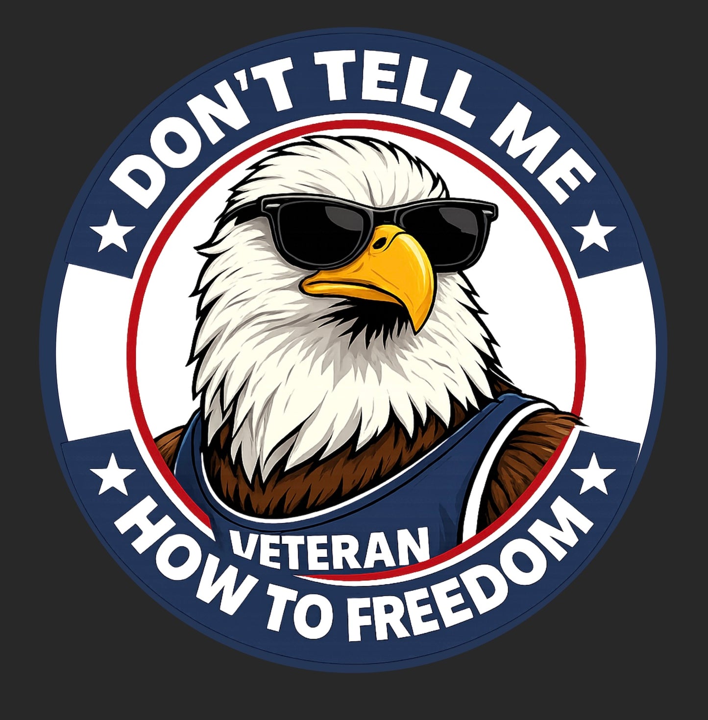 Don't Tell Me How to Freedom - Bald Eagle Edition